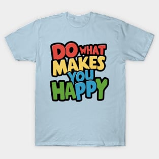 Do what makes you happy typography T-Shirt